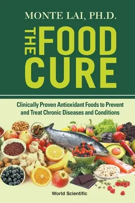 Food Cure, The: Klinicznie sprawdzona żywność przeciwutleniająca w zapobieganiu i leczeniu przewlekłych chorób i schorzeń - Food Cure, The: Clinically Proven Antioxidant Foods to Prevent and Treat Chronic Diseases and Conditions