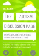 Strona dyskusyjna na temat autyzmu dotycząca lęku, zachowania, szkoły i strategii rodzicielskich: A Toolbox for Helping Children with Autism Feel Safe, Accepted, and - The Autism Discussion Page on Anxiety, Behavior, School, and Parenting Strategies: A Toolbox for Helping Children with Autism Feel Safe, Accepted, and