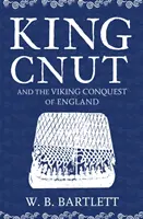 Król Cnut i podbój Anglii przez wikingów 1016 - King Cnut and the Viking Conquest of England 1016