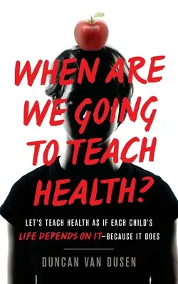 Kiedy będziemy uczyć o zdrowiu? Uczmy zdrowia tak, jakby od tego zależało życie każdego dziecka - bo tak jest - When Are We Going to Teach Health?: Let's Teach Health as If Each Child's Life Depends on It - Because It Does