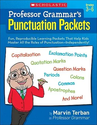 Pakiety interpunkcyjne profesora Gramatyka: Zabawne, powtarzalne zestawy edukacyjne, które pomogą dzieciom opanować wszystkie zasady interpunkcji - samodzielnie! - Professor Grammar's Punctuation Packets: Fun, Reproducible Learning Packets That Help Kids Master All the Rules of Punctuation--Independently!