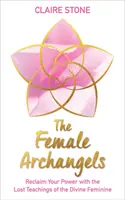 Żeńskie Archanioły - odzyskaj swoją moc dzięki zaginionym naukom Boskiej Kobiecości - Female Archangels - Reclaim Your Power with the Lost Teachings of the Divine Feminine