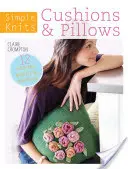 Simple Knits Cushions & Pillows: 12 łatwych do wykonania projektów dla domu - Simple Knits Cushions & Pillows: 12 Easy-Knit Projects for Your Home