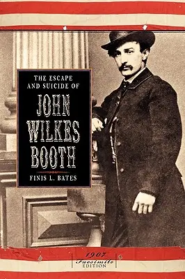 Ucieczka i samobójstwo Johna Wilkesa Bootha - The Escape and Suicide of John Wilkes Booth