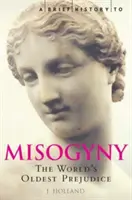 Krótka historia mizoginii - najstarszego uprzedzenia na świecie - Brief History of Misogyny - The World's Oldest Prejudice