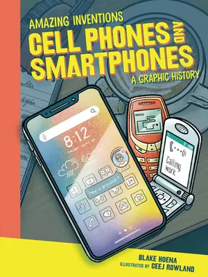 Telefony komórkowe i smartfony: Graficzna historia - Cell Phones and Smartphones: A Graphic History