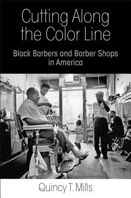 Cięcie wzdłuż linii koloru: Czarnoskórzy fryzjerzy i zakłady fryzjerskie w Ameryce - Cutting Along the Color Line: Black Barbers and Barber Shops in America