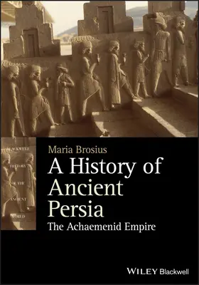 Historia starożytnej Persji: Imperium Achemenidów - A History of Ancient Persia: The Achaemenid Empire