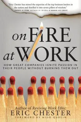 Ogień w pracy: jak wielkie firmy rozpalają pasję w swoich pracownikach, nie wypalając ich przy tym - On Fire at Work: How Great Companies Ignite Passion in Their People Without Burning Them Out