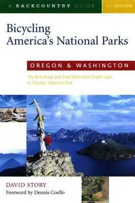 Amerykańskie parki narodowe na rowerze: Oregon i Waszyngton: Najlepsze przejażdżki drogami i szlakami od Crater Lake do Olympic National Park - Bicycling America's National Parks: Oregon and Washington: The Best Road and Trail Rides from Crater Lake to Olympic National Park