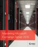 Opanowanie Microsoft Exchange Server 2016 - Mastering Microsoft Exchange Server 2016