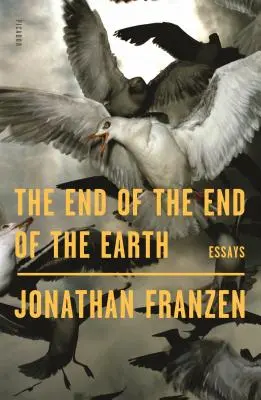 The End of the End of the Earth: Eseje - The End of the End of the Earth: Essays