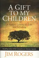 Prezent dla moich dzieci - Lekcje ojca dotyczące życia i inwestowania - Gift to my Children - A Father's Lessons for Life and Investing