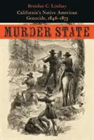 Murder State: Ludobójstwo rdzennych Amerykanów w Kalifornii, 1846-1873 - Murder State: California's Native American Genocide, 1846-1873
