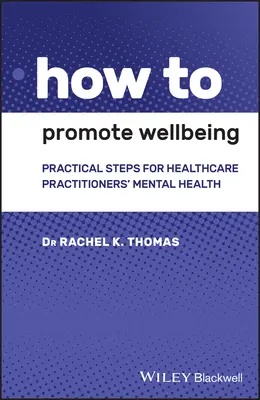 Jak promować dobre samopoczucie: Praktyczne kroki dla zdrowia psychicznego pracowników służby zdrowia - How to Promote Wellbeing: Practical Steps for Healthcare Practitioners' Mental Health