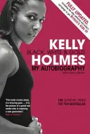 Kelly Holmes - Czarne, białe i złote - moja autobiografia - Kelly Holmes - Black, White & Gold - My Autobiography