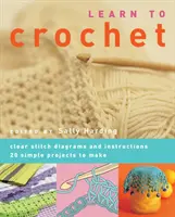 Naucz się szydełkować - przejrzyste schematy ściegów i instrukcje. 20 prostych projektów do wykonania - Learn to Crochet - Clear Stitch Diagrams and Instructions. 20 Simple Projects to Make