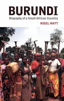 Burundi: Biografia małego afrykańskiego kraju - Burundi: The Biography of a Small African Country