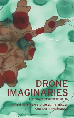 Drone Imaginaries: Potęga zdalnego widzenia - Drone Imaginaries: The Power of Remote Vision