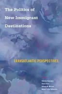 Polityka nowych miejsc docelowych dla imigrantów: Perspektywy transatlantyckie - The Politics of New Immigrant Destinations: Transatlantic Perspectives