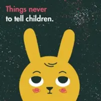 Rzeczy, których nigdy nie należy mówić dzieciom - Things Never to Tell Children