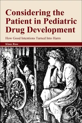 Uwzględnianie pacjenta w opracowywaniu leków pediatrycznych: Jak dobre intencje zmieniły się w szkodę - Considering the Patient in Pediatric Drug Development: How Good Intentions Turned Into Harm