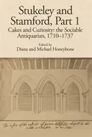 Stukeley i Stamford, część I: Ciasta i ciekawostki: Towarzyski antykwariusz, 1710-1737 - Stukeley and Stamford, Part I: Cakes and Curiosity: The Sociable Antiquarian, 1710-1737