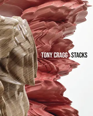 Tony Cragg: Stosy - Tony Cragg: Stacks