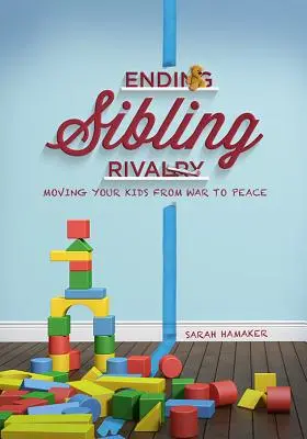 Koniec rywalizacji między rodzeństwem: Przeniesienie dzieci z wojny do pokoju - Ending Sibling Rivalry: Moving Your Kids from War to Peace