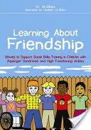 Nauka o przyjaźni: Historie wspierające trening umiejętności społecznych u dzieci z zespołem Aspergera i autyzmem wysokofunkcjonującym - Learning about Friendship: Stories to Support Social Skills Training in Children with Asperger Syndrome and High Functioning Autism