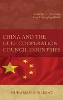Chiny i kraje Rady Współpracy Zatoki Perskiej: Strategiczne partnerstwo w zmieniającym się świecie - China and the Gulf Cooperation Council Countries: Strategic Partnership in a Changing World