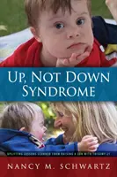 Up, Not Down Syndrome: Podnoszące na duchu lekcje wyniesione z wychowywania syna z trisomią 21 - Up, Not Down Syndrome: Uplifting Lessons Learned from Raising a Son With Trisomy 21