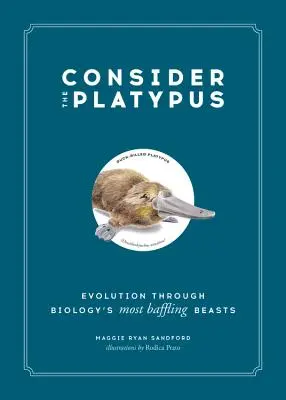 Rozważmy dziobaka: Ewolucja poprzez najbardziej zaskakujące bestie biologii - Consider the Platypus: Evolution Through Biology's Most Baffling Beasts