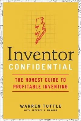 Inventor Confidential: Uczciwy przewodnik po zyskownych wynalazkach - Inventor Confidential: The Honest Guide to Profitable Inventing