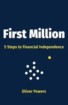Pierwszy milion, 1: 5 kroków do niezależności finansowej - First Million, 1: 5 Steps to Financial Independence