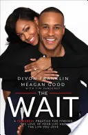 The Wait: Potężna praktyka odnajdywania miłości swojego życia i życia, które kochasz - The Wait: A Powerful Practice for Finding the Love of Your Life and the Life You Love