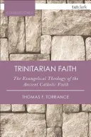 Wiara trynitarna: Ewangeliczna teologia starożytnego Kościoła katolickiego - The Trinitarian Faith: The Evangelical Theology of the Ancient Catholic Church