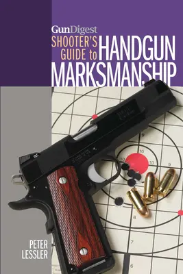 Przewodnik strzelca po strzelectwie z broni krótkiej Gun Digest - Gun Digest Shooter's Guide to Handgun Marksmanship