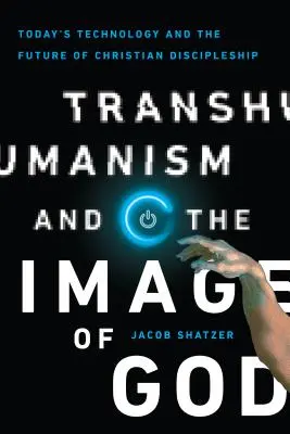 Transhumanizm i obraz Boga: Dzisiejsza technologia a przyszłość chrześcijańskiego uczniostwa - Transhumanism and the Image of God: Today's Technology and the Future of Christian Discipleship