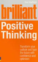 Genialne pozytywne myślenie: Przekształć swoje perspektywy i staw czoła przyszłości z pewnością siebie i optymizmem - Brilliant Positive Thinking: Transform Your Outlook and Face the Future with Confidence and Optimism