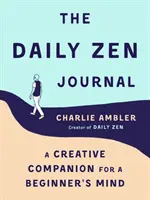 Codzienny dziennik zen: Kreatywny towarzysz dla początkującego umysłu - The Daily Zen Journal: A Creative Companion for a Beginner's Mind