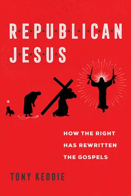Republikański Jezus: Jak prawica przerobiła Ewangelie - Republican Jesus: How the Right Has Rewritten the Gospels