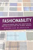 Modność: Abraham Moon i tworzenie brytyjskich ubrań na rynek globalny - Fashionability: Abraham Moon and the Creation of British Cloth for the Global Market