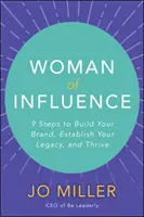 Woman of Influence: 9 kroków do zbudowania marki, ustanowienia dziedzictwa i przetrwania - Woman of Influence: 9 Steps to Build Your Brand, Establish Your Legacy, and Thrive