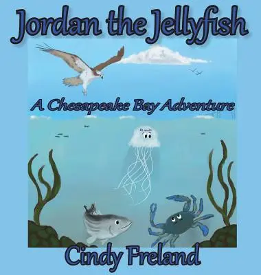 Jordan the Jellyfish: Przygoda w zatoce Chesapeake - Jordan the Jellyfish: A Chesapeake Bay Adventure