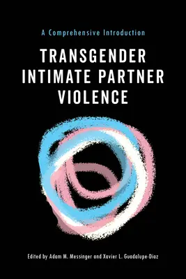 Transgender Intimate Partner Violence: Kompleksowe wprowadzenie - Transgender Intimate Partner Violence: A Comprehensive Introduction