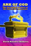 Arka Boga: Niesamowita moc Arki Przymierza - Ark of God: The Incredible Power of the Ark of the Covenant