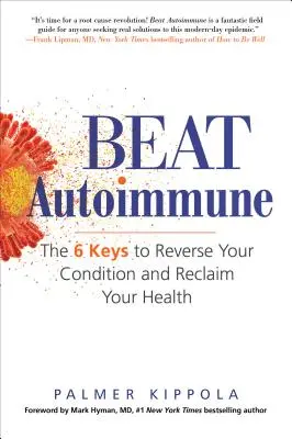 Pokonaj autoagresję: 6 kluczy do odwrócenia choroby i odzyskania zdrowia - Beat Autoimmune: The 6 Keys to Reverse Your Condition and Reclaim Your Health