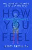 Jak się czujesz: historia umysłu opowiedziana przez ciało - How You Feel: The Story of the Mind as Told by the Body