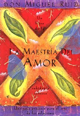 La Maestra del Amor: Un Libro de la Sabiduria Tolteca, the Mastery of Love, wydanie hiszpańskojęzyczne = Mistrzostwo miłości - La Maestra del Amor: Un Libro de la Sabiduria Tolteca, the Mastery of Love, Spanish-Language Edition = The Mastery of Love